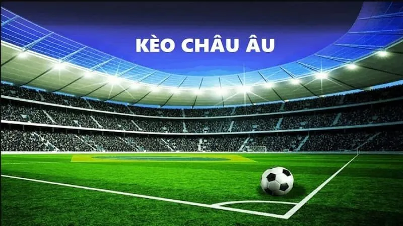 Các tỷ lệ kèo Châu Âu hấp dẫn cho người chơi khám phá